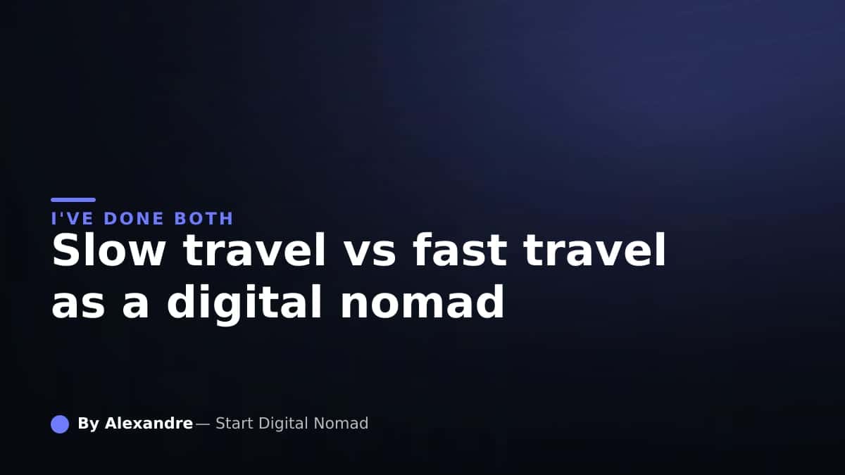Slow Travel vs Fast Travel as a Digital Nomad: I've Done Both