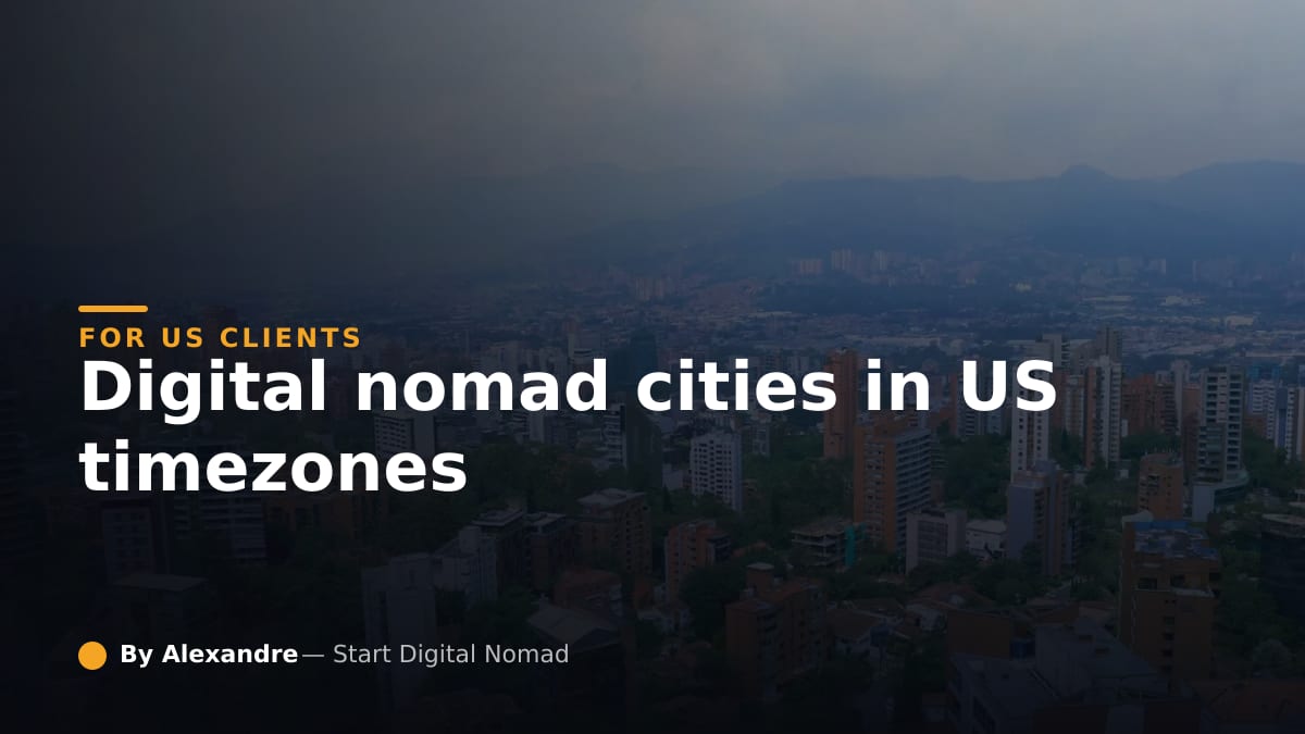 Digital Nomad Cities in US Timezones for American Clients