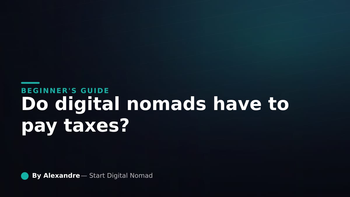 Do digital nomads have to pay taxes beginners guide
