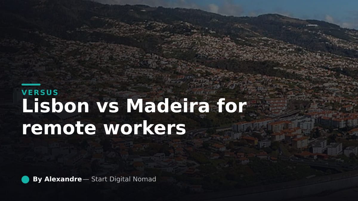 Lisbon vs Madeira for Remote Workers